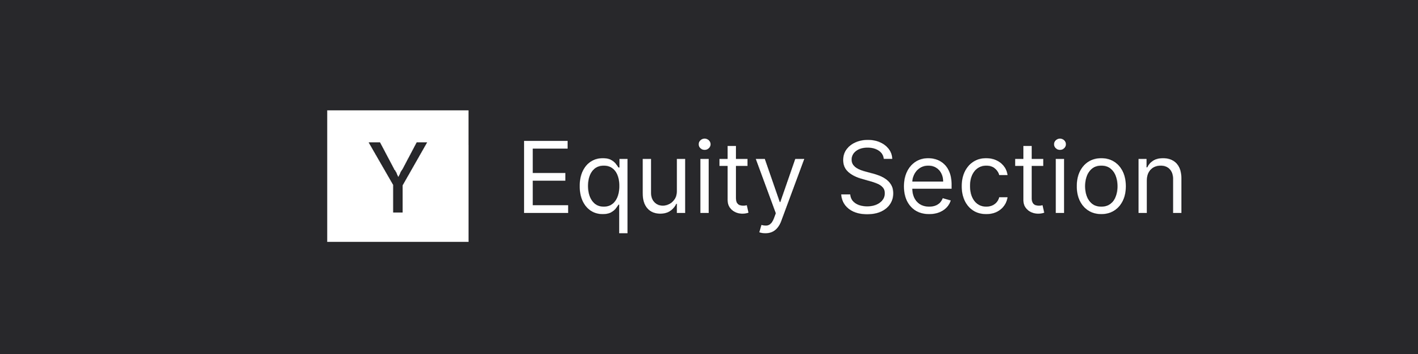 White on black banner graphic that states the section heading: Equity Section. This references the corresponding section of the Y Combinator application.