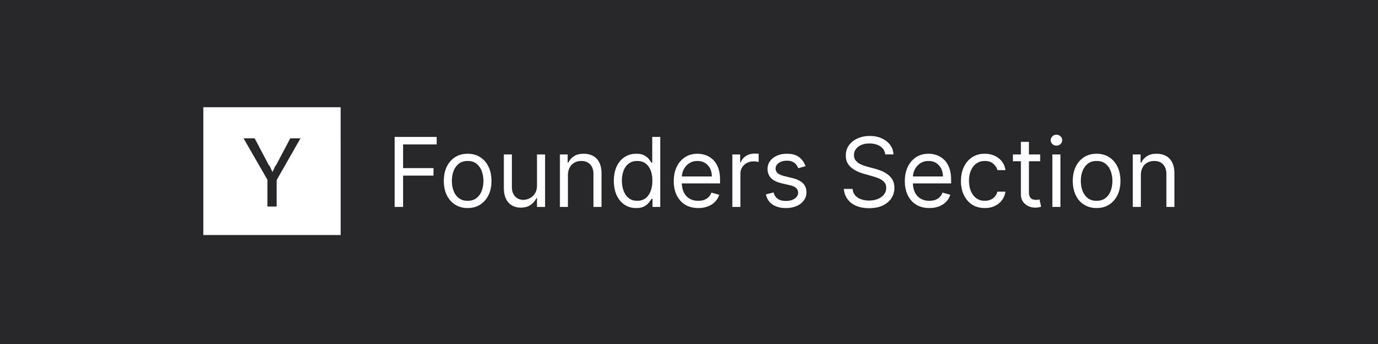 White on black banner graphic that states the section heading: Founders Section. This references the corresponding section of the Y Combinator application.