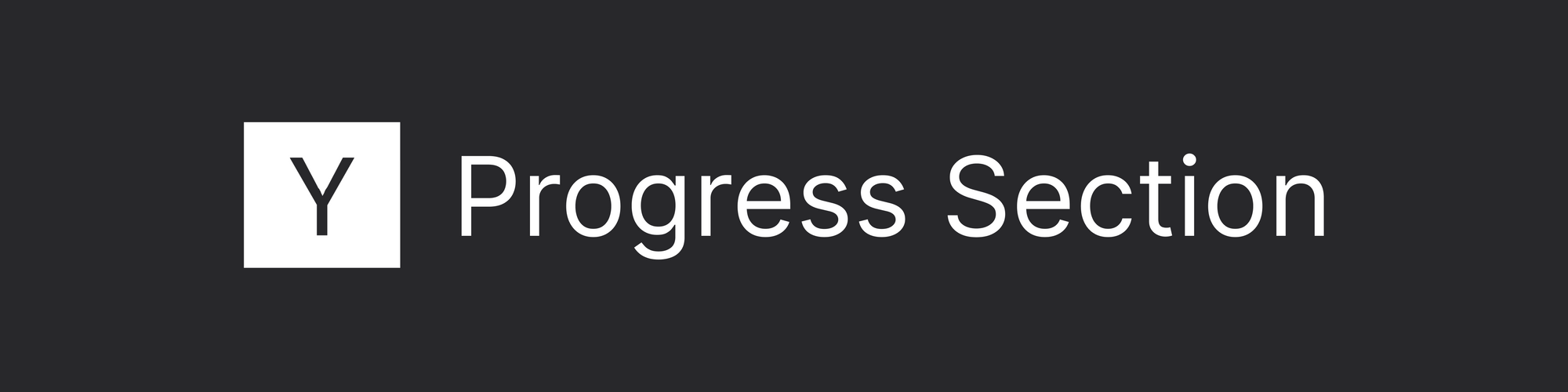 White on black banner graphic that states the section heading: Progress Section. This references the corresponding section of the Y Combinator application.